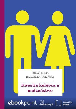 Kwestia kobieca a małżeństwo Zofia Emilia Daszyńska-Golińska - okladka książki