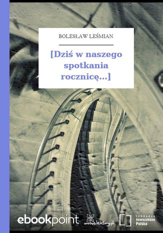 [Dziś w naszego spotkania rocznicę...] Bolesław Leśmian - okladka książki