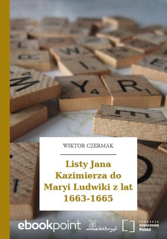 Listy Jana Kazimierza do Maryi Ludwiki z lat 1663-1665 Wiktor Czermak - okladka książki