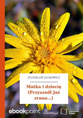 Matka i dziecię (Przyszedł Jaś zrana...) Stanisław Jachowicz - okladka książki