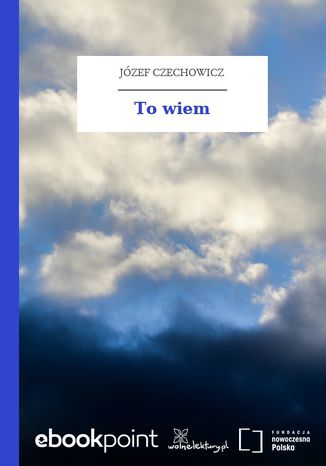 To wiem Józef Czechowicz - okladka książki