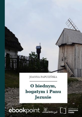 O biednym, bogatym i Panu Jezusie Joanna Papuzińska - okladka książki