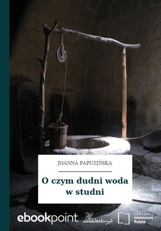 O czym dudni woda w studni Joanna Papuzińska - okladka książki