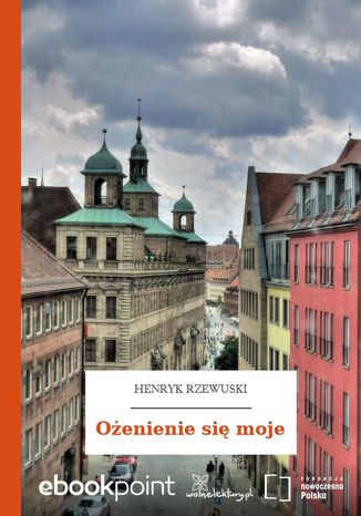 Ożenienie się moje Henryk Rzewuski - okladka książki