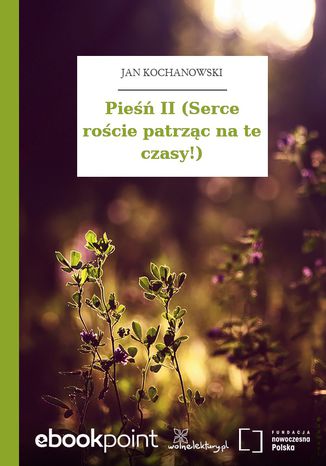 Pieśń II (Serce roście patrząc na te czasy!) Jan Kochanowski - okladka książki