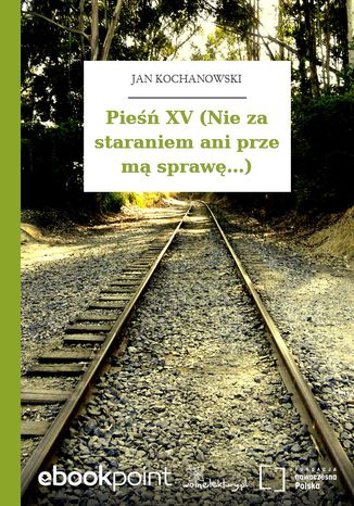 Pieśń XV (Nie za staraniem ani prze mą sprawę...) Jan Kochanowski - okladka książki