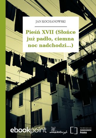 Pieśń XVII (Słońce już padło, ciemna noc nadchodzi...) Jan Kochanowski - okladka książki