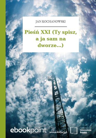 Pieśń XXI (Ty spisz, a ja sam na dworze...) Jan Kochanowski - okladka książki