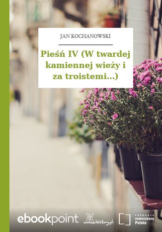 Pieśń IV (W twardej kamiennej wieży i za troistemi...) Jan Kochanowski - okladka książki