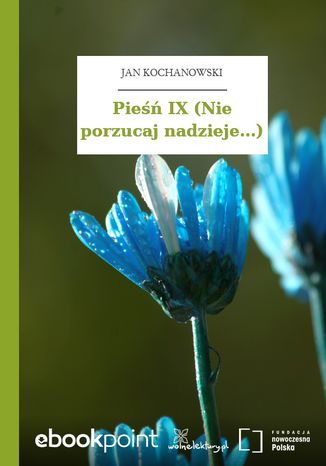 Pieśń IX (Nie porzucaj nadzieje...) Jan Kochanowski - okladka książki