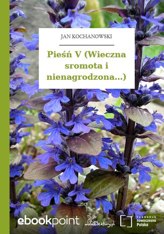 Pieśń V (Wieczna sromota i nienagrodzona...) Jan Kochanowski - okladka książki