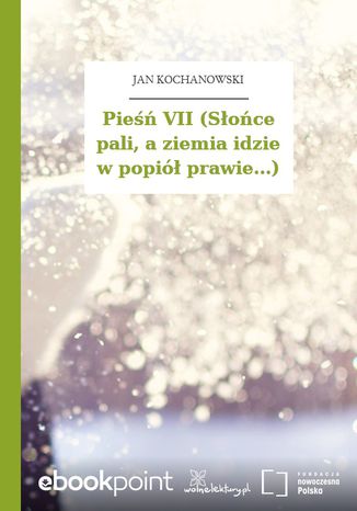 Pieśń VII (Słońce pali, a ziemia idzie w popiół prawie...) Jan Kochanowski - okladka książki