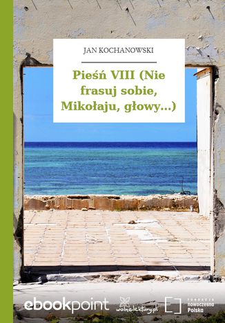 Pieśń VIII (Nie frasuj sobie, Mikołaju, głowy...) Jan Kochanowski - okladka książki