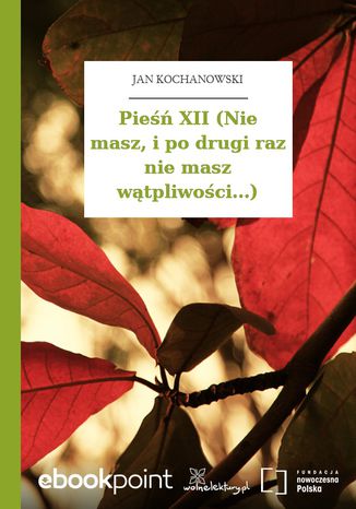 Pieśń XII (Nie masz, i po drugi raz nie masz wątpliwości...) Jan Kochanowski - okladka książki