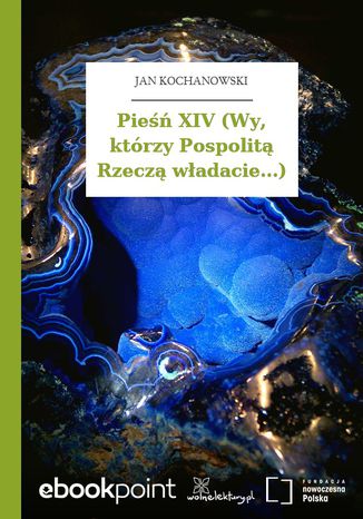 Pieśń XIV (Wy, którzy Pospolitą Rzeczą władacie...) Jan Kochanowski - okladka książki