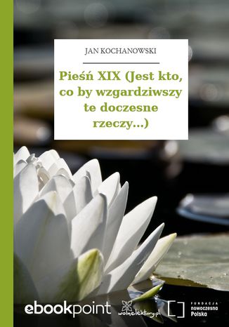 Pieśń XIX (Jest kto, co by wzgardziwszy te doczesne rzeczy...) Jan Kochanowski - okladka książki