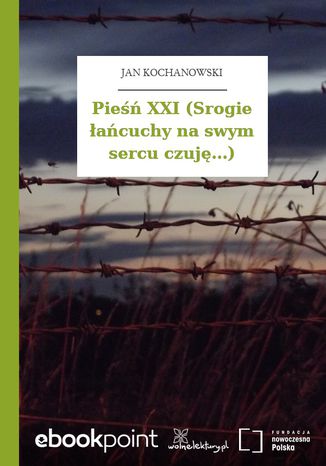 Pieśń XXI (Srogie łańcuchy na swym sercu czuję...) Jan Kochanowski - okladka książki