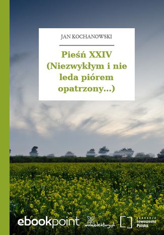 Pieśń XXIV (Niezwykłym i nie leda piórem opatrzony...) Jan Kochanowski - okladka książki