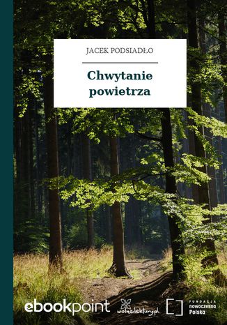 Chwytanie powietrza Jacek Podsiadło - okladka książki