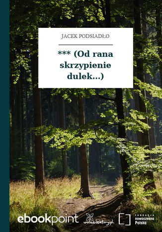 *** (Od rana skrzypienie dulek...) Jacek Podsiadło - okladka książki