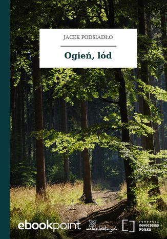 Ogień, lód Jacek Podsiadło - okladka książki