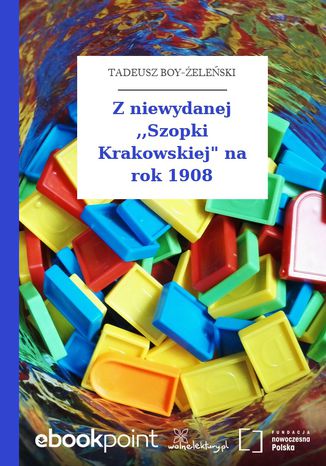 Z niewydanej ,,Szopki Krakowskiej" na rok 1908 Tadeusz Boy-Żeleński - okladka książki