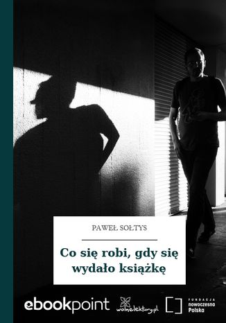 Co się robi, gdy się wydało książkę Paweł Sołtys - okladka książki