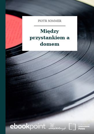 Między przystankiem a domem Piotr Sommer - okladka książki