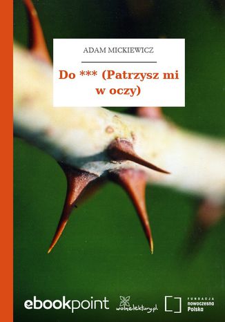 Do *** (Patrzysz mi w oczy) Adam Mickiewicz - okladka książki