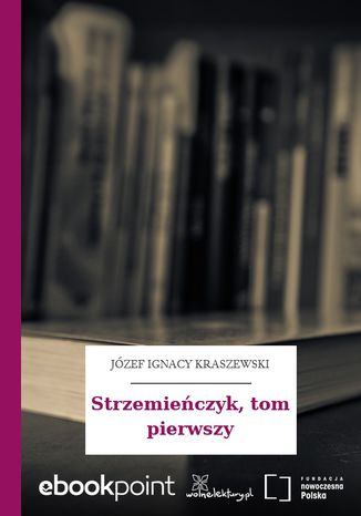 Strzemieńczyk, tom pierwszy Józef Ignacy Kraszewski - okladka książki