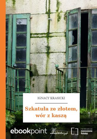 Szkatuła ze złotem, wór z kaszą Ignacy Krasicki - okladka książki