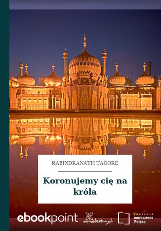 Koronujemy cię na króla Rabindranath Tagore - okladka książki