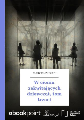 W cieniu zakwitających dziewcząt, tom trzeci Marcel Proust - okladka książki