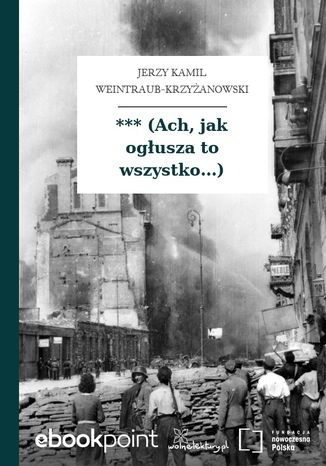 *** (Ach, jak ogłusza to wszystko...) Jerzy Kamil Weintraub-Krzyżanowski - okladka książki