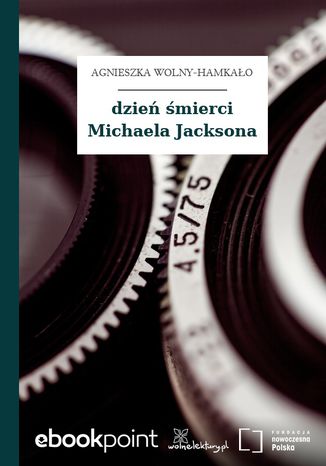 dzień śmierci Michaela Jacksona Agnieszka Wolny-Hamkało - okladka książki