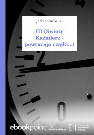 III (Święty Kaźmierz - powracają czajki...) Jan Kasprowicz - okladka książki