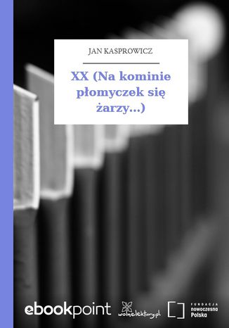 XX (Na kominie płomyczek się żarzy...) Jan Kasprowicz - okladka książki