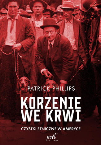 Korzenie we krwi. Czystki etniczne w Ameryce Patrick Philips - okladka książki