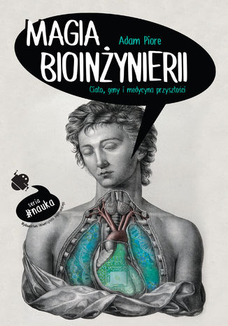Magia bioinżynierii. Ciało, geny i medycyna przyszłości Adam Piore - okladka książki