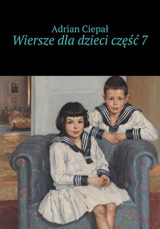 Wiersze dla dzieci. Część 7 Adrian Ciepał - okladka książki