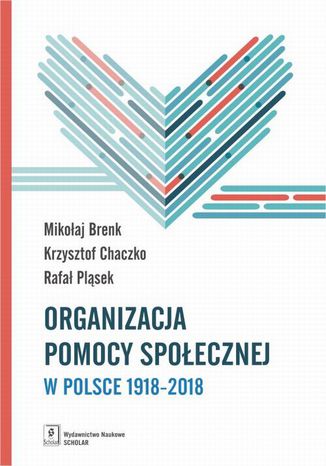 Organizacja pomocy społecznej w Polsce 1918-2018 Krzysztof Chaczko, Mikołaj Brenk, Rafał Pląsek - okladka książki