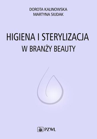 Higiena i sterylizacja w branży beauty Dorota Kalinowska, Martyna Siudak - okladka książki