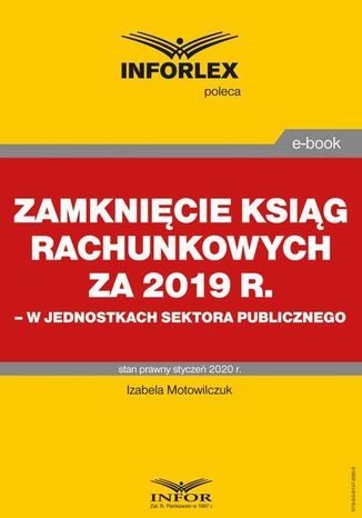 Zamknięcie ksiąg rachunkowych za 2019 r. w jednostkach sektora publicznego Izabela Motowilczuk - okladka książki