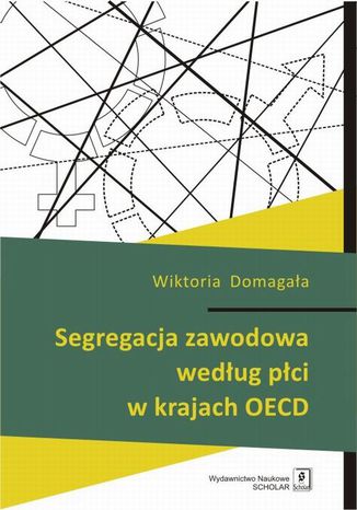 Segregacja zawodowa według płci w krajach OECD Wiktoria Domagała - okladka książki