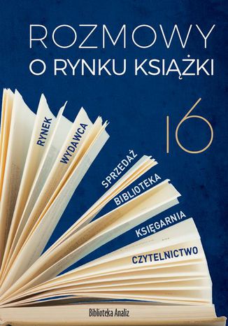 Rozmowy o rynku książki 16 Tadeusz Lewandowski, Piotr Dobrołęcki, Ewa Tenderenda-Ożóg, Tomasz Gardziński - okladka książki