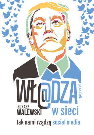 Wł@dza w sieci. Jak nami rządzą social media Łukasz Walewski - okladka książki