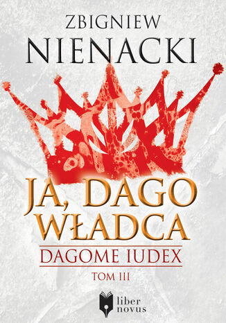 Dagome Iudex (Tom 3). Ja, Dago Władca Zbigniew Nienacki - okladka książki