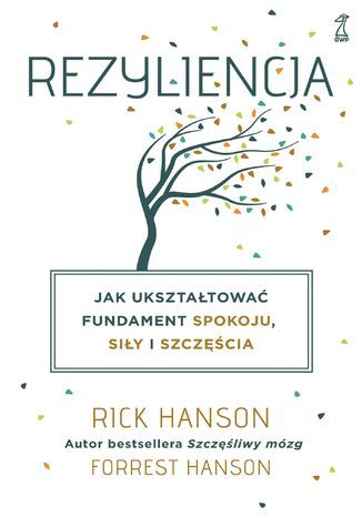 Rezyliencja. Jak ukształtować fundament spokoju, siły i szczęścia Rick Hanson - okladka książki