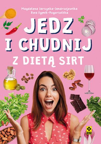 Jedz i chudnij z dietą SIRT Magdalena Jarzynka-Jendrzejewska, Ewa Sypnik-Pogorzelska - okladka książki