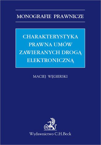 Charakterystyka prawna umów zawieranych drogą elektroniczną Maciej Węgierski - okladka książki